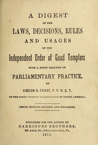 A digest of the laws, decisions, rules and usages of the Independent Order of Good Templars