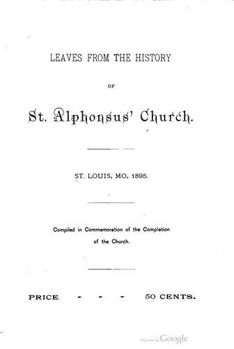 Leaves From The History Of St. Alphonsus' Church, St. Louis, Mo., 1875