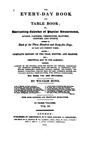 The Every-day Book and Table Book: Or, Everlasting Calandar of Popular Amusements, Sports ..