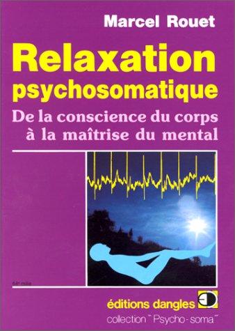 Relaxation psychosomatique. De la conscience du corps à la maîtrise du mental