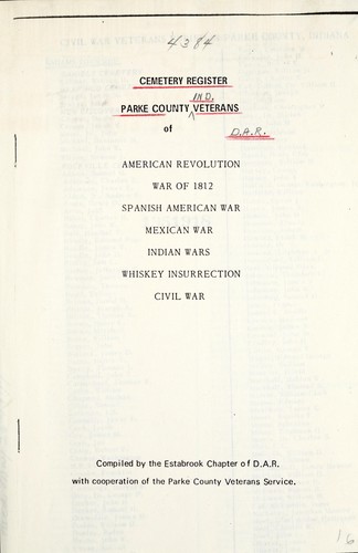 Cemetery registers, Parke County veterans of American Revolution, War of 1812, Spanish American War, Mexican War, Indian Wars, Whiskey Insurrection, Civil War