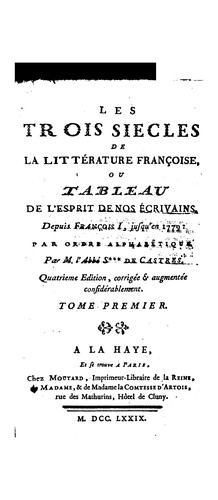 Les trois siècles de la littérature françoise, ou Tableau de l'esprit de nos écrivains, depuis ..