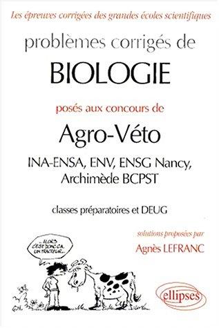 Problèmes corrigés de biologie posés aux concours de agro-véto