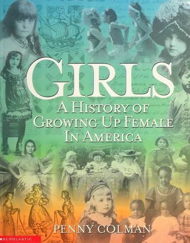 Girls A History of Growing Up Female in America