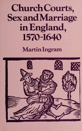 Church courts, sex, and marriage in England, 1570-1640