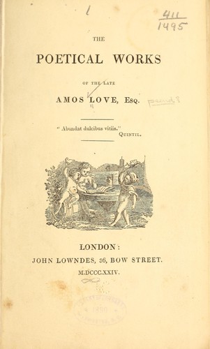 Poetical works of the late Amos Love, esq. ...
