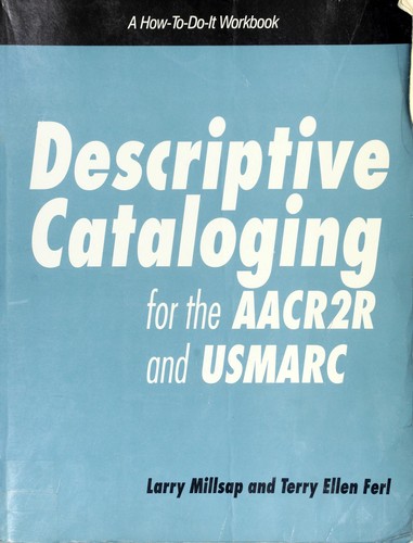 Descriptive cataloging for the AACR2R and USMARC