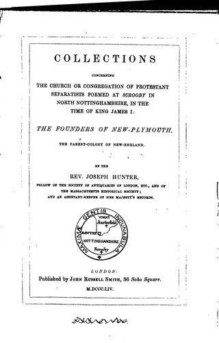 Collections concerning the Church or congregation of Protestant separatists formed at Scrooby ..