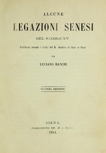Alcune legazioni senesi del secolo XV pubblicate secondo i codici del R. Archivio di stato in Siena