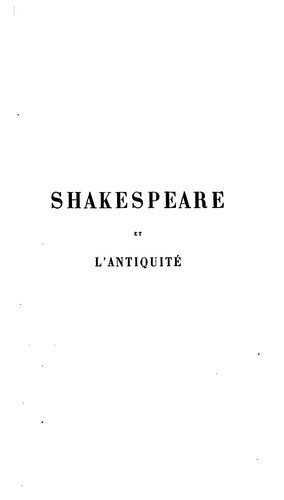 Shakespeare et l'antiquité: Ouvrage couronné par l'Académie française