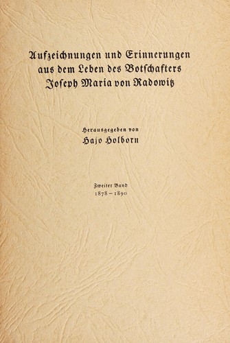 Aufzeichnungen und Evinnerungen aus dem Leben des Botschafters Joseph Maria von Radowitz