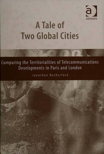 TALE OF TWO GLOBAL CITIES: COMPARING THE TERRITORIALITIES OF TELECOMMUNICATIONS DEVELOPMENTS IN..