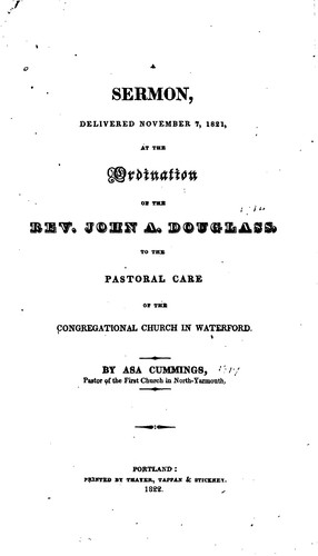 A sermon delivered November 7, 1821 at the ordination of the Rev. John A. Douglass to the pastoral care of the Congregational Church in Waterford