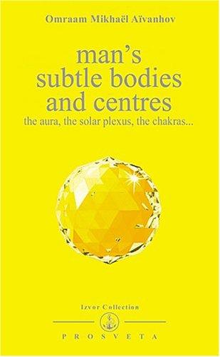 Man's Subtle Bodies and Centers (Izvor Collection, Volume 219)
