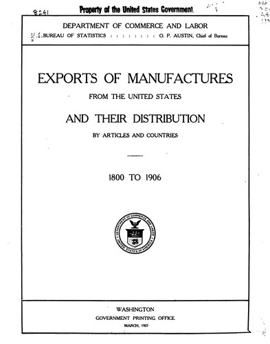 Exports of manufactures from the United States and their distribution by articles and countries, 1800 to 1906
