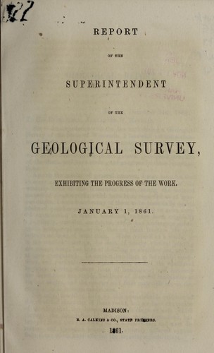 Report of the Superintendent of the Geological Survey, exhibiting the progress of the work, January 1, 1861