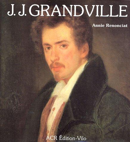 La vie et l'œuvre de J.J. Grandville