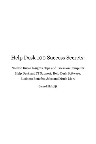 Help Desk 100 Success Secrets - Helpdesk Need to Know topics covering Help desk jobs, Help desk software, computer Help desk, Help desk support, Helpdesk jobs, IT Help desk and Much More