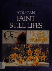 You Can Paint Still Lifes (North Light Studio Series, No 7)