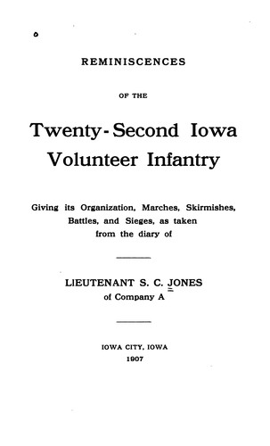Reminiscences of the Twenty-Second Iowa Volunteer Infantry: Giving Its Organization, Marches ..