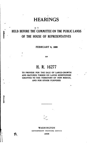 Hearings held before the Committee on the Public Lands of the House of Representatives, April 29 and May 1, 1908, on H.R. 21412, a bill to encourage the development of coal deposits in the District of Alaska