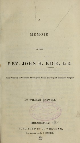 A memoir of the Rev. John H. Rice, D. D., first professor of Christian theology in Union theological seminary, Virginia