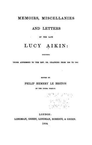Memoirs, miscellanies and letters of the late Lucy Aikin, ed. by P.H. Le Breton: Including Those ..