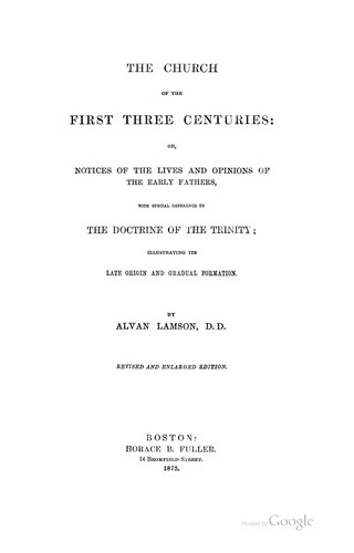 Church of the First Three Centuries, Or, Notices of the Lives and Opinions of the Early Fathers ..