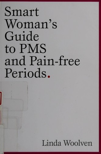 The Smart Women's Guide to PMS and Pain-Free Periods