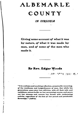 Albemarle County in Virginia: Giving Some Account of what it was by Nature, of what it was Made ..