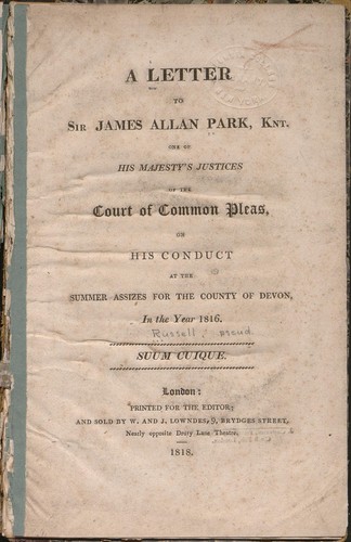 A letter to the honorable Sir James Allan Park, Knight, one of His Majesty's justices of the Court of Common Pleas on his conduct at the summer assizes for the County of Devon, in the year 1816