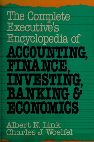 The complete executive's encyclopedia of accounting, finance, investing, banking & economics