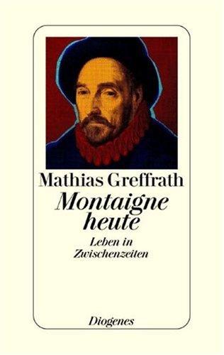 Montaigne heute. Leben in Zwischenzeiten