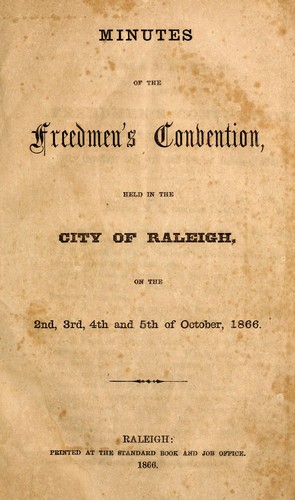 Minutes of the Freedmen's Convention, held in the city of Raleigh, on the 2nd, 3rd, 4th and 5th of October, 1866