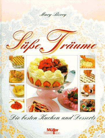 Süße Träume. Die besten Kuchen und Desserts