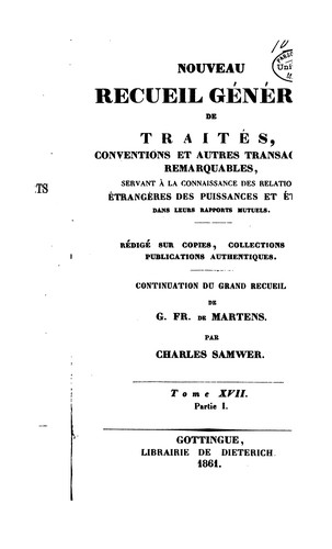 Nouveau recueil géneral de traités, conventions et autres transactions remarquables, servant à la connaissance des relations étrangères des puissances et états dans leurs rapport mutuels ..