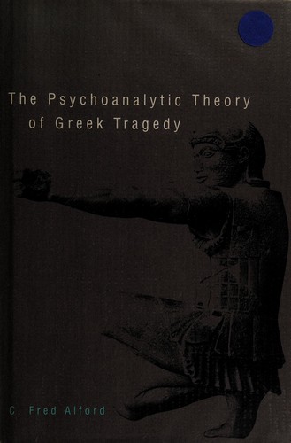 The psychoanalytic theory of Greek tragedy
