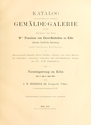 Katalog der ausgewählten und reichhaltigen Gemälde-Galerie aus dem Nachlasse der Frau Wwe Franzisca von Clave-Bouhaben zu Köln (ehemals Zanoli'sche Sammlung) nebst kleineren Nachlässen