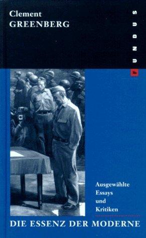 Die Essenz der Moderne. Ausgewählte Essays und Kritiken.